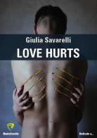 Love hurts. Nuova ediz. di Giulia Savarelli edito da Montecovello