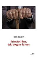 Il silenzio di Ibsen, della pioggia e del mare di Guido Maschera edito da Europa Edizioni