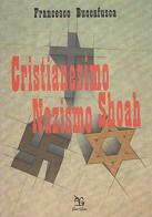 Cristianesimo nazismo Shoah di Francesco Buccafusca edito da Greco e Greco