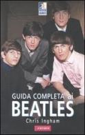 Guida completa ai Beatles di Chris Ingham edito da Vallardi A.