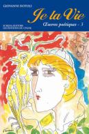 Je la vie. Oeuvres poétiques vol.3 di Giovanni Dotoli edito da Schena Editore