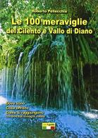 Le 100 meraviglie del Cilento e Vallo di Diano. Con mappa di Roberto Pellecchia edito da Officine Zephiro