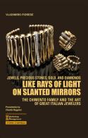 Like rays of light on slanted mirrors. The Chimento family and the art of great italian jewelers di Vladimiro Fiorese edito da Maggioli Editore