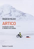 Artico. Guardate con me il mondo che cambia di Omar Di Felice edito da Baldini + Castoldi