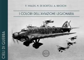 I colori dell'Aviazione Legionaria. Ediz. italiana e inglese di Paolo Waldis, Marino De Bortoli edito da GAR