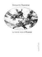 La mente nera di Piranesi di Marguerite Yourcenar edito da Pagine d'Arte