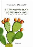 I proverbi non sbagliano mai. Raccolta dei proverbi dialettali siciliani di Alessandro Pastorello edito da Margana Edizioni