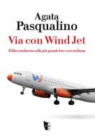 Via con Wind Jet. Il libro inchiesta sulla più grande low-cost siciliana di Agata Pasqualino edito da Villaggio Maori