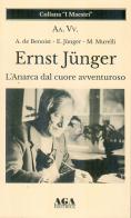 Ernst Jünger. L'Anarca dal cuore avventuroso edito da AGA (Cusano Milanino)