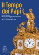 Il tempo dei papi. Antichi orologi della collezione di Palazzo Mastai e l'orologio di Pio IX dal Torrino del Quirinale di Marco Lattanzi, Raffaella Marotti, Pier Luigi Pizzamiglio edito da Ciabochi Claudio