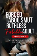 Forced taboo smut ruthless forbidden adult (3 books in 1) di Jessica Dominate edito da Youcanprint