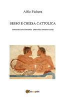Sesso e chiesa cattolica di Alfio Fichera edito da Youcanprint