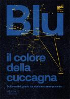 Blu: il colore della cuccagna. Sulla via del guado tra storia e contemporaneo edito da Manfredi Edizioni