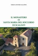 Il monastero di Santa Maria del Soccorso di Scalzati di Emilio Antonio Salatino edito da Pubblisfera