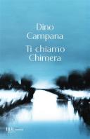 Ti chiamo chimera di Dino Campana edito da Rizzoli