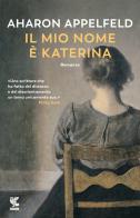 Il mio nome è Katerina di Aharon Appelfeld - 9788823529878 in Narrativa  contemporanea