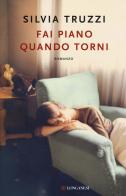 Fai piano quando torni di Silvia Truzzi edito da Longanesi