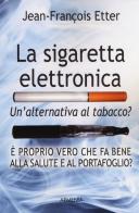 La sigaretta elettronica. Un'alternativa al tabacco? di Jean-François Etter edito da Armenia
