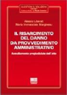 Il risarcimento del danno da provvedimento amministrativo di Alessio Liberati, M. Immacolata Marginesu edito da Maggioli Editore
