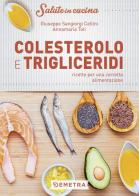 Colesterolo e trigliceridi. Ricette per una corretta alimentazione di Giuseppe Sangiorgi Cellini, Annamaria Toti edito da Demetra