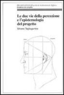 Le due vie della percezione e l'epistemologia del progetto di Silvano Tagliagambe edito da Franco Angeli