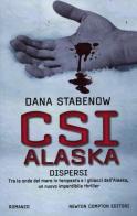 CSI Alaska. Dispersi di Dana Stabenow edito da Newton Compton