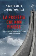 La profezia che non finisce. Il filo rosso dei prodigi e dei misteri che nasce da Fatima di Andrea Tornielli, Saverio Gaeta edito da Piemme