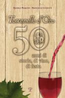 Toscanello d'Oro. 50 anni di storia, di vino, di festa di Daniele Pasquini, Francesco Guidotti edito da Polistampa
