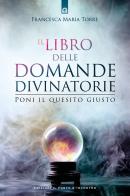 Il libro delle domande divinatorie. Poni il quesito giusto di Francesca Maria Torre edito da Edizioni Il Punto d'Incontro
