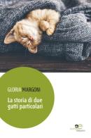 La storia di due gatti particolari di Gloria Margoni edito da Europa Edizioni