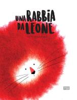 Una rabbia da leone. Ediz. a colori di Giulia Pesavento, Susy Zanella edito da Sassi