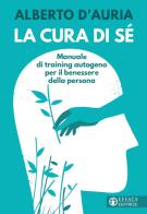 La cura di sé. Manuale di training autogeno per il benessere della persona di Alberto D'Auria edito da Effatà