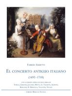 El concierto antiguo italiano (1692-1710) di Fabrizio Ammetto edito da LIM