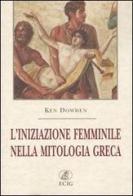 L' iniziazione femminile nella mitologia greca di Ken Dowden edito da ECIG