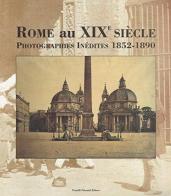Rome au XIXe siècle. Photographies inédites (1852-1890) edito da Palombi Editori