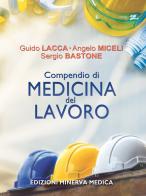 Compendio di medicina del lavoro di Guido Lacca, Angelo Miceli, Sergio Bastone edito da Minerva Medica