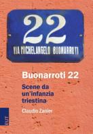 Buonarroti 22. Scene da un'infanzia triestina di Claudio Zanier edito da EUT