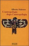 L' antropologia dopo l'antropologia di Alberto M. Sobrero edito da Meltemi