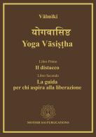 Yoga Vâsi??ha. Il distacco, la guida per chi aspira alla liberazione di Valmiki edito da Sathya Sai Books