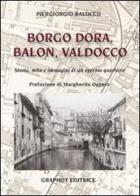 Borgo Dora, Balon, Valdocco. Storia, mito e immagini di un operoso quartiere di Piergiorgio Balocco edito da Graphot