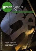 Green planner 2014. Almanacco delle tecnologie e dei progetti verdi edito da Green Planner