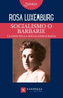 Socialismo o barbarie di Rosa Luxemburg edito da Santelli