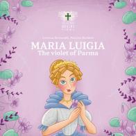 Maria Luigia, the violet of Parma di Cristina Bersanelli edito da Fondazione Teatro Regio di Parma