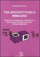 Tra architettura e immagine di Alessio Patalocco edito da Archeoares