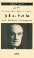 Julius Evola. Aedo dell'Uomo differenziato edito da AGA Editrice (Cusano Milanino)