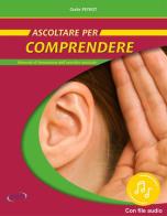 Ascoltare per comprendere. Manuale di formazione dell'orecchio musicale. Con File audio in streaming di Cécile Peyrot edito da Progetti Sonori