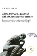 Anglo-American empiricism and the abhorrence of essence. Essays on the abhorrence of essence in philosophy, technoscience, culture, education and good life di Joannis N. Markopoulos edito da Europa Edizioni