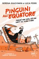 Pinguini all'equatore di Luca Perri, Serena Giacomin edito da De Agostini