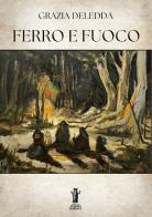 Ferro e fuoco di Grazia Deledda edito da Aurora Boreale