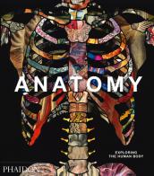 Anatomy. Exploring the human body. Ediz. illustrata edito da Phaidon